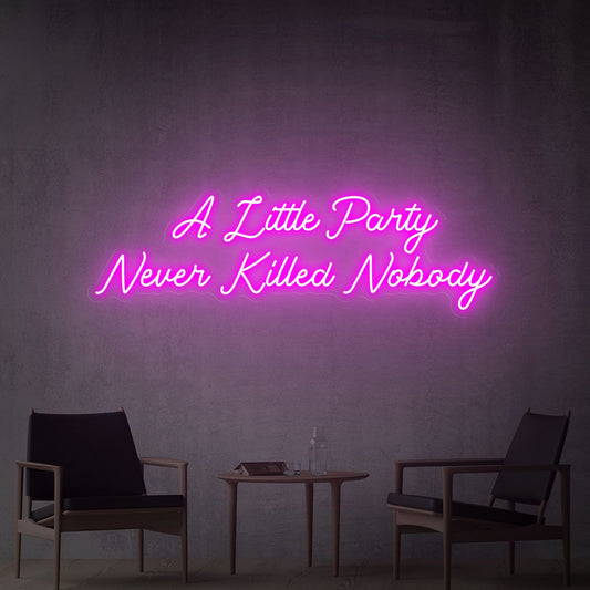 A little party never killed nobody Neon Sign, bedroom neon Light