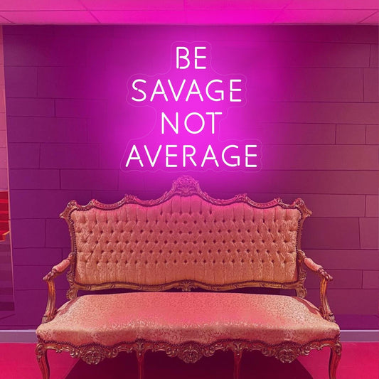 Be Savage Not Average Neon Light, Personalized Quote Name Neon Sign