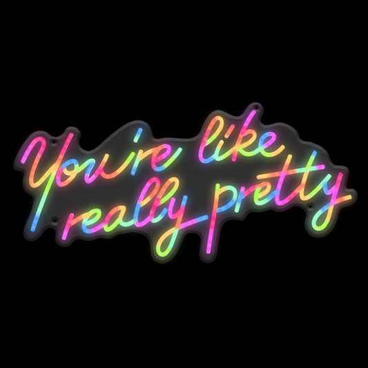 You're like Really Pretty' Multi-color LED Neon Sign
