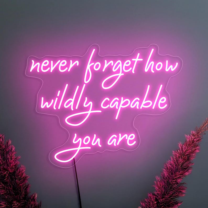 Neon Quote Sign “Never Forget How Wildly Capable You Are” Inspirational neon sign, Self love gift Custom LED Neon Sign